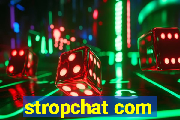 stropchat com